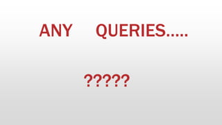 ANY QUERIES…..
?????
 