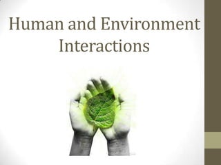Human and Environment
Interactions
 