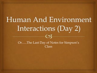 Or…..The Last Day of Notes for Simpson’s
Class
 