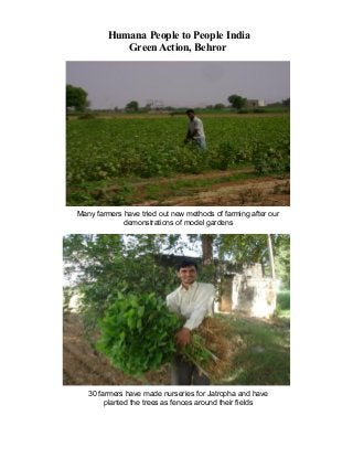Many farmers have tried out new methods of farming after our
demonstrations of model gardens
Humana People to People India
Green Action, Behror
30 farmers have made nurseries for Jatropha and have
planted the trees as fences around their fields
 