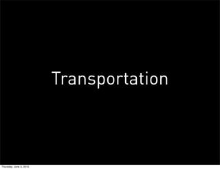 Transportation



Thursday, June 3, 2010
 