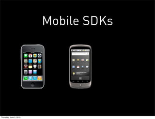 Mobile SDKs




Thursday, June 3, 2010
 