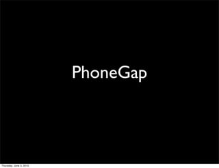 PhoneGap



Thursday, June 3, 2010
 