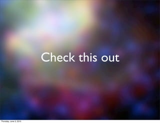 Check this out



Thursday, June 3, 2010
 