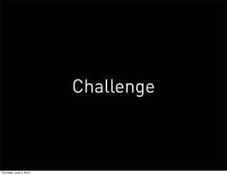 Challenge



Thursday, June 3, 2010
 