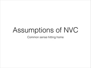 Assumptions of NVC
Common sense hitting home

 
