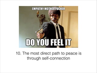 10. The most direct path to peace is
through self-connection

 