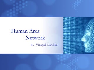 Human Area  Network By: Vinayak Nandikal 