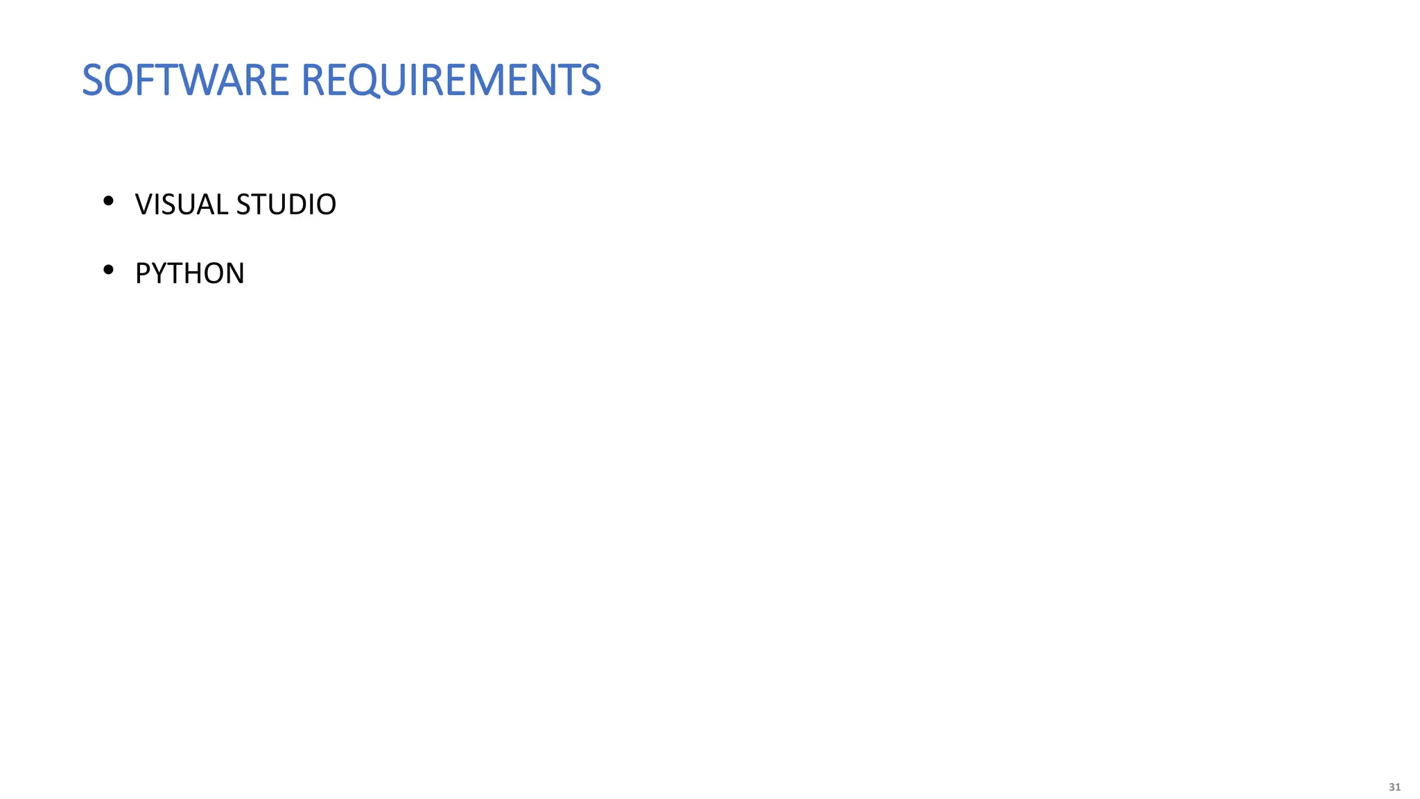 31
• VISUAL STUDIO
• PYTHON
SOFTWARE REQUIREMENTS
 