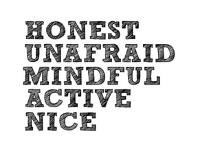 Treat others 
the way 
you want to 
be treated. 
 