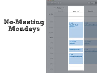 Calendar Habits 
• Schedule focused work periods 
• Schedule break periods 
• Review and update regularly 
• Communicate 
 