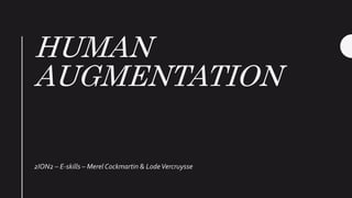 HUMAN
AUGMENTATION
2ION2 – E-skills – Merel Cockmartin & LodeVercruysse
 