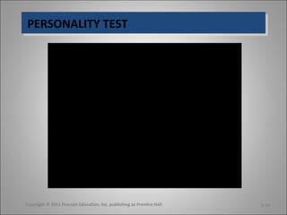 PERSONALITY TESTPERSONALITY TEST
Copyright © 2011 Pearson Education, Inc. publishing as Prentice Hall 5-24
 