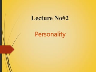 Lecture No#2
Personality
 