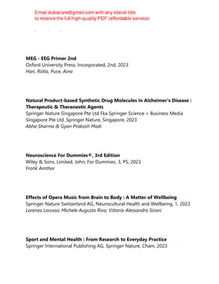 Hari, Riitta, Puce, Aina
MEG - EEG Primer 2nd
Oxford University Press, Incorporated, 2nd, 2023
Hari, Riitta, Puce, Aina
Natural Product-based Synthetic Drug Molecules in Alzheimer's Disease :
Therapeutic & Theranostic Agents
Springer Nature Singapore Pte Ltd Fka Springer Science + Business Media
Singapore Pte Ltd, Springer Nature, Singapore, 2023
Abha Sharma & Gyan Prakash Modi
Neuroscience For Dummies®, 3rd Edition
Wiley & Sons, Limited, John; For Dummies, 3, PS, 2023
Frank Amthor
Effects of Opera Music from Brain to Body : A Matter of Wellbeing
Springer Nature Switzerland AG, Neurocultural Health and Wellbeing, 1, 2023
Lorenzo Lorusso; Michele Augusto Riva; Vittorio Alessandro Sironi
Sport and Mental Health : From Research to Everyday Practice
Springer International Publishing AG, Springer Nature, Cham, 2023
 