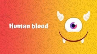 Human blood
 