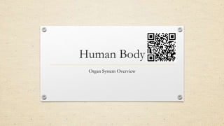 Human Body 
Organ System Overview 
 