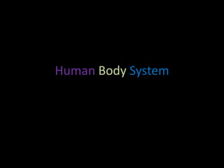 Human Body System

 