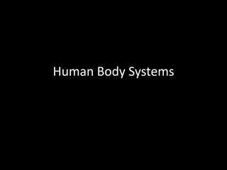 Human Body Systems
 