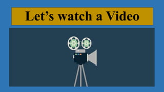 Let’s watch a Video
 