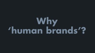 A.
Brands
trying to
be human
 