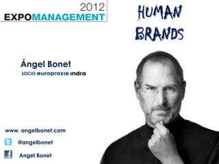 HUMAN
                      BRANDS
    Ángel Bonet
     SOCIO




www. angelbonet.com

    @angelbonet

    Angel Bonet
 