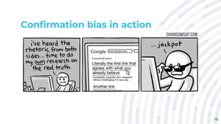 Conﬁrmation bias in action
16
 