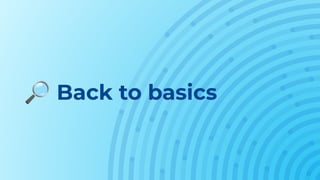 🔎 Back to basics
 