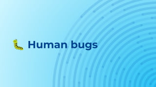 🐛 Human bugs
 