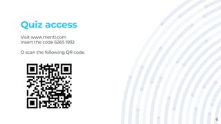 Quiz access
Visit www.menti.com
Insert the code 6265 1932
O scan the following QR code.
6
 