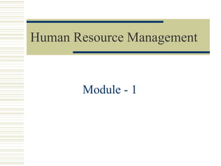 Human Resource Management
Module - 1
 