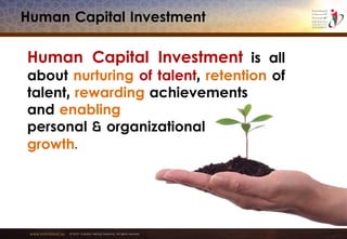 www.emiratesid.ae © 2013 Emirates Identity Authority. All rights reserved
Human Capital Investment
Human Capital Investment is all
about nurturing of talent, retention of
talent, rewarding achievements
and enabling
personal & organizational
growth.
 
