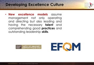 www.emiratesid.ae © 2013 Emirates Identity Authority. All rights reserved
Developing Excellence Culture
• New excellence models assume
management not only operating
and directing but also leading and
having the necessary talent and
comprehending good practices and
outstanding leadership skills.
 