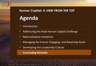 www.emiratesid.ae © 2013 Emirates Identity Authority. All rights reserved
Agenda
• Introduction
• Addressing the Arab Human Capital Challenge
• Nationalization Initiatives
• Managing the Future: Engaging and Retaining Youth
• Developing the Leadership Culture
• Concluding Remarks
Human Capital: A VIEW FROM THE TOP
 