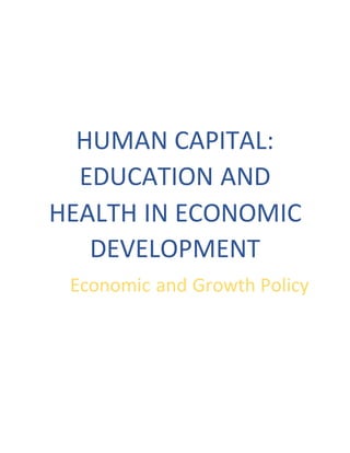HUMAN CAPITAL:
EDUCATION AND
HEALTH IN ECONOMIC
DEVELOPMENT
Economic and Growth Policy
 