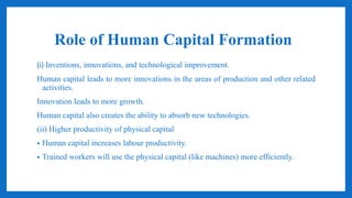 Role of Human Capital Formation
(i) Inventions, innovations, and technological improvement.
Human capital leads to more in...