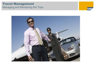 Travel Management
Managing and Monitoring the Trips
 
