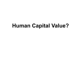 Human Capital Value?
 