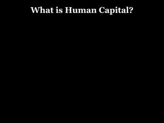 What is Human Capital?
 