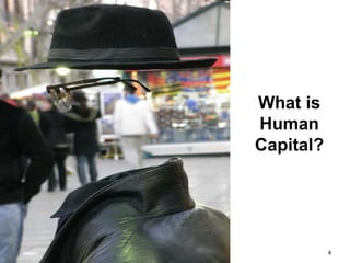 What is
Human
Capital?
4
 