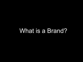 Brand?
What is a Brand?
 