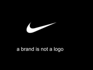 A brand is not a logo?
a brand is not a logo
 