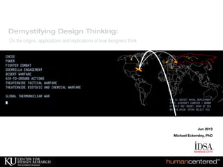 Jun 2013
Michael Eckersley, PhD
Demystifying Design Thinking:
On the origins, applications and implications of how designers think
 