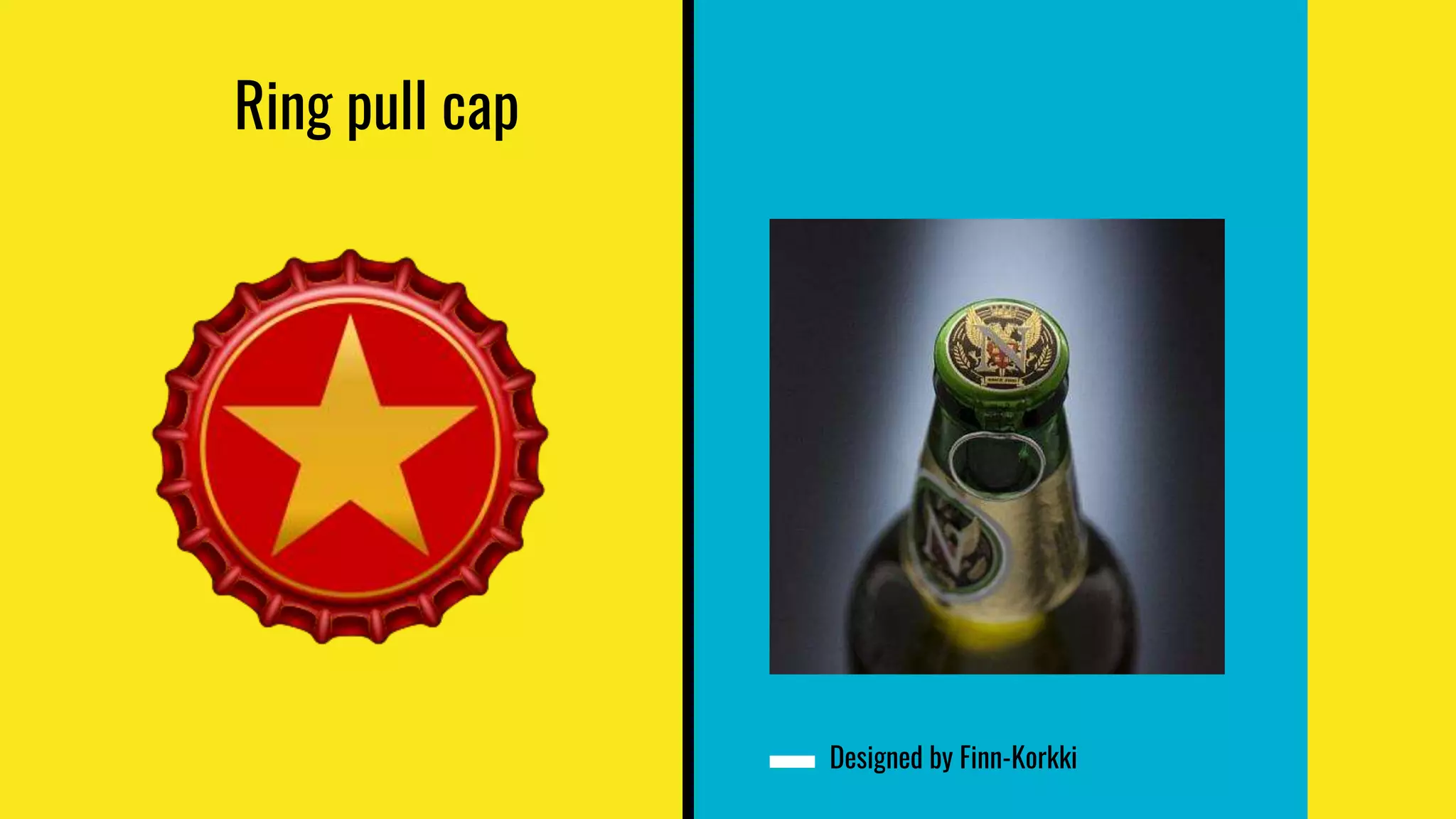 Ring pull cap
Designed by Finn-Korkki
 