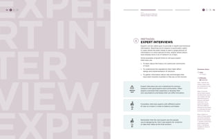 H C D 55 
Hear 
Choose Research Methods 
Method: Expert Interviews EXPERT 
RT INT 
TER 
VIEW 
EXPER 
method: 
Expert Interviews 
Experts can be called upon to provide in-depth and technical 
information. Reaching out to experts is particularly useful 
in cases where the team needs to learn a large amount of 
information in a short period of time, and/or where others 
have already done a lot of research on a topic. 
Some examples of good times to call upon expert 
interviews are: 
» To learn about the history of a particular community 
or topic 
» To understand the regulations that might affect 
design and implementation of solutions 
» To gather information about new technologies that 
have been recently invented or that are on the horizon 
WATCH 
OUT 
Expert interviews are not a substitute for primary 
research with participants and communities. Often 
experts overstate their expertise or develop their 
own assumptions and biases that can stifle innovation. 
Remember that the real experts are the people 
you’re designing for. Don’t ask experts for solutions 
or take their ideas as the final solution. 
TIP 
#1 
TIP 
#2 
If possible, interview experts with different points 
of view on a topic in order to balance out biases. 
Facilitator Notes 
Time: 
1.5-3 hours 
Difficulty: 
Step 1: Identify the 
areas or topics that 
you would like to talk 
to experts about. 
Step 2: Find and 
recruit these experts 
by telling them about 
your project and the 
intended length of 
time you will speak 
with them. Try to 
speak with people 
who have different 
opinions on the topics 
to challenge the team 
to think in new ways. 
Step 3: Return to 
some of these experts 
during the Feedback 
portion of the project 
-- experts can be even 
more helpful when 
there is something 
tangible for them to 
respond to. 
54 H C D 
 
