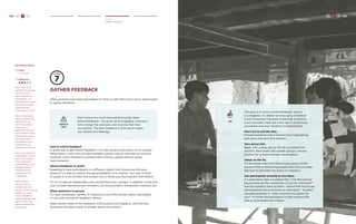 108 H C D 
Create 
Gather Feedback 
gather feedback 
After solutions have been generated, it’s time to take them back out to participants 
to gather feedback. 
WATCH 
OUT 
Don’t invest too much time perfecting the ideas 
before feedback – the point of re-engaging customers 
is to change the solutions, not to prove that they 
are perfect. The best feedback is that which makes 
you rethink and redesign. 
How to solicit feedback 
A great way to get honest feedback is to take several executions out to people. 
When there is only one concept available, people may be reluctant to criticize. 
However, when allowed to compare and contrast, people tend to speak 
more honestly. 
Whose feedback to solicit 
Speaking to new participants in a different region from where you did your 
research is a way to explore the generalizability of a solution. You may choose 
to speak to a mix of both new people and to those you have spoken with before. 
Try to include all stakeholders who would touch the concept; in addition to the end 
user, include manufacturers, installers, service providers, distributors, retailers, etc. 
What questions to pursue 
For each prototype, identify 3-4 questions you’d like answer about desirability 
or use case during the feedback session. 
Keep careful notes of the feedback, both positive and negative, and the new 
questions the team needs to answer about the solution. 
TIP 
The goal is to solicit honest feedback, even if 
it is negative. It’s better to know early on before 
much investment has been made that a solution 
is not desirable. Here are a few tips in presenting 
yourselves and your solutions to participants: 
Don’t try to sell the idea. 
Present solutions with a neutral tone, highlighting 
both pros and cons of a solution. 
Vary group size. 
Begin with a large group (10-15) to present the 
solution, then break into smaller groups, one per 
solution for a more intimate conversation. 
Adapt on the fly. 
If it becomes clear that there is one aspect of the 
solution that is distracting people from the core idea, 
feel free to eliminate this piece or change it. 
Ask participants to build on the ideas. 
If a participant asks a question like, “Can this service 
be purchase by the community or just an individual?” 
Ask the question back to them: “Should the service be 
purchased by the community or individual?” Another 
valuable question is, “How could this be better for 
you?” It invites the participant to help improve the 
idea or give additional critique. 
H C D 109 
Facilitator Notes 
Time: 
1-1.5 Hours 
Difficulty: 
Step 1. Ask team 
members to prepare 
how to present 
their solutions to 
participants. It’s 
not necessary to give 
behind-the-scenes 
organizational 
information to them. 
Step 2. Have teams 
practice presenting 
solutions to the 
rest of the group— 
enactment is 
especially effective. 
Invite others to help 
simplify and clarify 
the presentation 
and identify focus 
questions to be 
answered in research. 
Step 3. Ask teams to 
standardize a script 
about the solution 
so it is delivered 
consistently at each 
feedback session. 
Write down key 
questions to ask 
in follow-up. 
Step 4. When 
introducing the 
feedback session 
to the customer group, 
explain you want 
honest feedback— 
even if negative—and 
that the team has 
spent minimal time 
prototyping. 
 