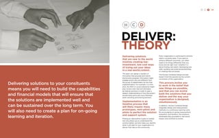 H C D 125 
DELIVER: 
THEORY 
Delivering solutions 
that are new to the world 
involves creating low-investment, 
low-cost ways 
of trying out your ideas 
in a real-world context. 
The team can design a handful of 
mini-pilots that precede and inform 
the full pilot program. Mini-pilots might 
engage actors who are different from 
the group of stakeholders for the final 
implementation. For example, in a mini-pilot, 
the NGO or social enterprise might 
play certain roles that will ultimately 
be held by partners in order to gain a 
deeper understanding of how the system 
should work and to be more informed 
when soliciting and training partners. 
Implementation is an 
iterative process that 
will likely require many 
prototypes, mini-pilots and 
pilots to perfect the solution 
and support system. 
Piloting an idea before it goes to market 
not only allows you to understand the 
solution better, but also helps you identify 
what it will take for your organization to 
deliver that idea to the community. 
Every organization is optimized to achieve 
what it currently does. If you want to 
achieve different outcomes, you often 
need to do things differently than you 
know and do right now—whether it is 
about finding new talent, developing new 
skills, building new external partnerships, 
or creating new processes. 
The Human-Centered Design process 
doesn’t limit the solution by the current 
constraints of the organization. 
This process invites you 
to work in the belief that 
new things are possible, 
and that you can evolve 
both the solutions that you 
deliver and the way your 
organization is designed, 
simultaneously. 
In addition, Human-Centered Design 
integrates design and measurement 
methods in a continuous learning cycle. 
By encouraging on-going measurement, 
evaluation, and iteration, the solutions 
developed stay grounded in real-world 
impact and continue to evolve. 
Delivering solutions to your consituents 
means you will need to build the capabilities 
and financial models that will ensure that 
the solutions are implemented well and 
can be sustained over the long term. You 
will also need to create a plan for on-going 
learning and iteration. 
 