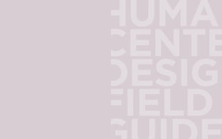 HUMAN 
CENTERED 
DESIGN 
FIELD 
GUIDE 
 