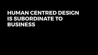 Human centred design considered harmful