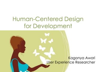 Human-Centered Design
for Development

Kagonya Awori
User Experience Researcher

 